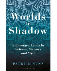 Worlds in Shadow. Submerged Lands in Science, Memory and Myth