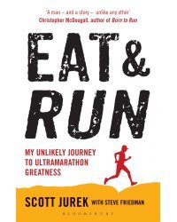 Eat and Run. My Unlikely Journey to Ultramarathon Greatness
