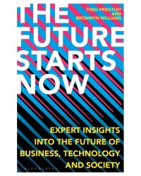The Future Starts Now. Expert Insights into the Future of Business, Technology and Society