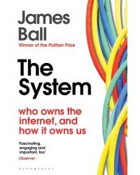 The System. Who Owns the Internet, and How It Owns Us