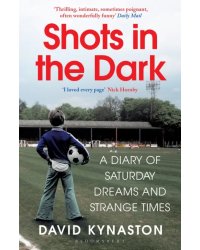Shots in the Dark. A Diary of Saturday Dreams and Strange Times