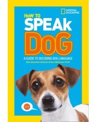 How To Speak Dog. A Guide to Decoding Dog Language
