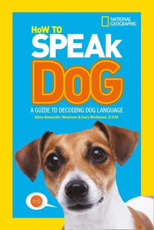 How To Speak Dog. A Guide to Decoding Dog Language