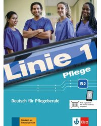 Linie 1 Pflege B2. Deutsch für Pflegeberufe. Kurs- und Übungsbuch mit Audios
