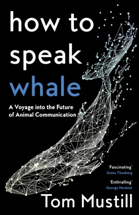How to Speak Whale. A Voyage into the Future of Animal Communication