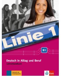 Linie 1 B1. Deutsch in Alltag und Beruf. Lehrerhandbuch