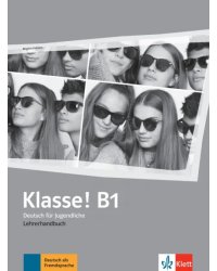 Klasse! B1. Deutsch für Jugendliche. Lehrerhandbuch