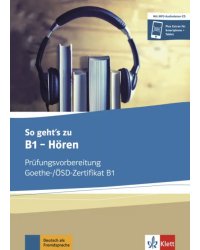 So geht’s zu B1 - Hören. Prüfungsvorbereitung Goethe-/ÖSD-Zertifikat B1. Buch und MP3-Audio-Daten-CD