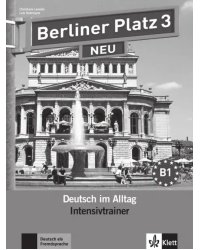 Berliner Platz 3 NEU. B1. Deutsch im Alltag. Intensivtrainer