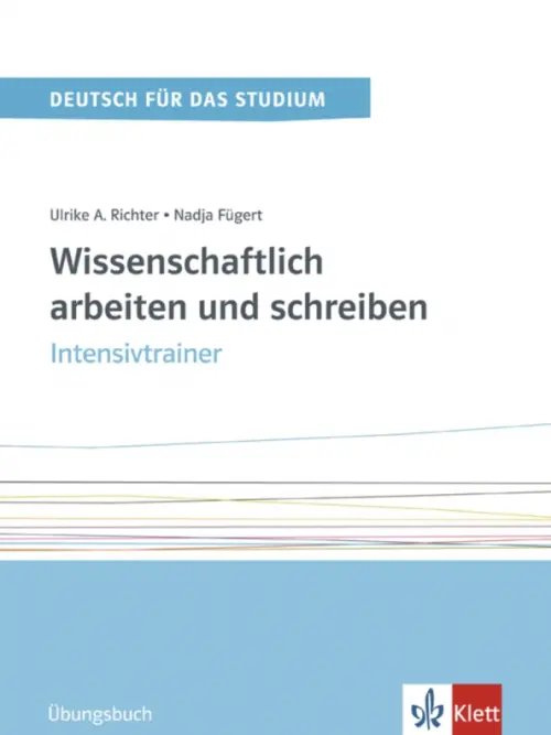 Wissenschaftlich arbeiten und schreiben. Intensivtrainer. Übungsbuch