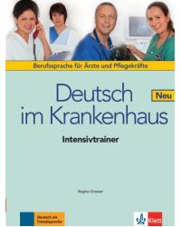 Deutsch im Krankenhaus Neu. Berufssprache für Ärzte und Pflegekräfte. Intensivtrainer