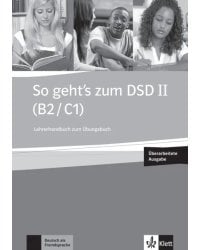 So geht’s zum DSD II. B2/C1. Neue Ausgabe. Lehrerhandbuch zum Ubungsbuch + Audio-CD