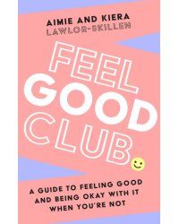 Feel Good Club. A guide to feeling good and being okay with it when you’re not