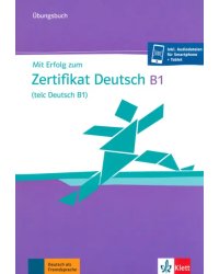 Mit Erfolg zum Zertifikat Deutsch B1, telc Deutsch B1. Übungsbuch + online