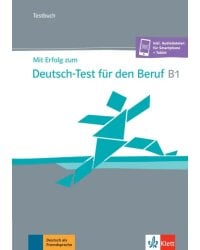 Mit Erfolg zum Deutsch-Test für den Beruf B1. Testbuch + online
