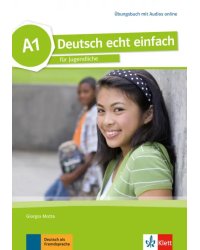 Deutsch echt einfach A1. Deutsch für Jugendliche. Übungsbuch mit Audios