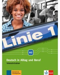 Linie 1 A2. Deutsch in Alltag und Beruf. Intensivtrainer