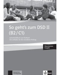So geht’s zum DSD II. B2/C1. Neue Ausgabe. Lehrerhandbuch zum Testbuch mit Leitfaden + online
