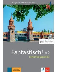 Fantastisch! A2. Deutsch für Jugendliche. Übungsbuch mit Audios und Videos