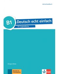 Deutsch echt einfach B1. Deutsch für Jugendliche. Lehrerhandbuch