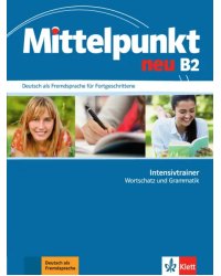 Mittelpunkt neu B2. Intensivtrainer - Wortschatz und Grammatik