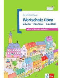 Wortschatz üben. Einkaufen - Mein Körper - In der Stadt. Deutsch als Zweitsprache in der Schule