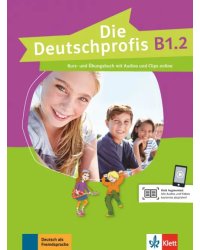 Die Deutschprofis B1.2. Kurs- und Übungsbuch mit Audios und Clips