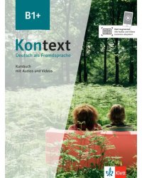 Kontext B1+. Deutsch als Fremdsprache. Kursbuch mit Audios und Videos