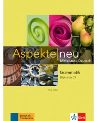 Aspekte neu. B1 plus bis C1. Grammatik. Mittelstufe Deutsch