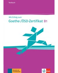 Mit Erfolg zum Goethe-/ÖSD-Zertifikat B1. Testbuch + Audio-CD