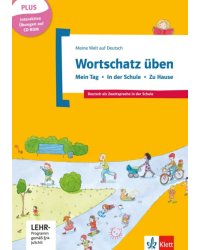 Wortschatz üben. Mein Tag - In der Schule - Zu Hause. Deutsch als Zweitsprache in der Schule +CD-ROM