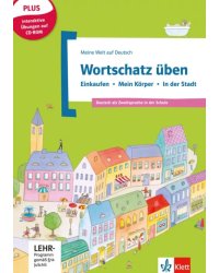 Wortschatz üben. Einkaufen - Mein Körper - In der Stadt. Deutsch als Zweitsprache in der Schule + CD