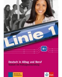 Linie 1. B1. Deutsch in Alltag und Beruf. Testheft mit Prufungsvorbereitung und Audio-CD