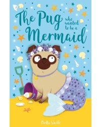 The Pug Who Wanted to Be a Mermaid