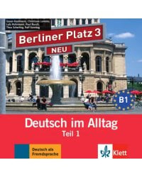 Berliner Platz 3 NEU. B1. Deutsch im Alltag. Audio-CD zum Lehrbuch, Teil 1