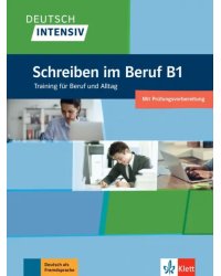 Deutsch intensiv. Schreiben im Beruf B1. Training für Beruf und Alltag. Übungsbuch