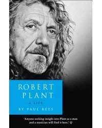 Robert Plant. A Life. The Biography