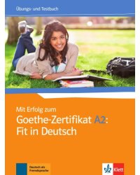 Mit Erfolg zum Goethe-Zertifikat A2. Fit in Deutsch. Übungs- und Testbuch