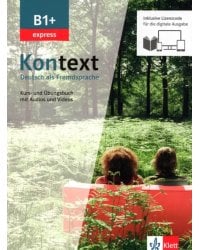 Kontext B1+ express. Deutsch als Fremdsprache. Kurs- und Übungsbuch mit Audios-Videos