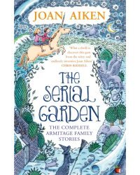 The Serial Garden. The Complete Armitage Family Stories