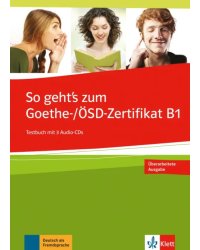 So geht’s zum Goethe-/ÖSD-Zertifikat B1. Testbuch + 3 Audio-CDs