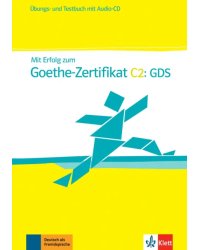 Mit Erfolg zum Goethe-Zertifikat C2. GDS. Übungs- und Testbuch + Audio-CD