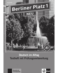 Berliner Platz 1 NEU. A1. Deutsch im Alltag. Testheft zur Prüfungsvorbereitung mit Audio-CD