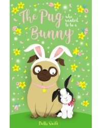 The Pug Who Wanted to Be a Bunny