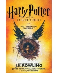 Harry Potter and the Cursed Child. Parts One and Two. The Official Playscript of the Original West