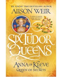 Six Tudor Queens. Anna of Kleve, Queen of Secrets