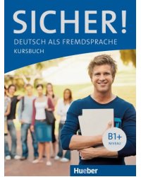 Sicher! B1+. Kursbuch. Deutsch als Fremdsprache