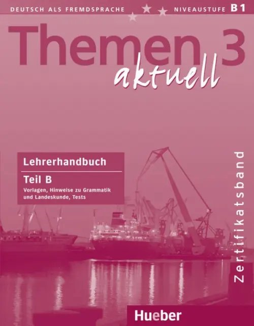 Themen aktuell 3. Niveaustufe В1. Zertifikatsband. Lehrerhandbuch. Teil B. Deutsch als Fremdsprache