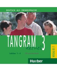 Tangram aktuell 3 – Lektion 1–4. Audio-CD zum Kursbuch. Deutsch als Fremdsprache