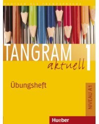 Tangram aktuell 1. Übungsheft. Deutsch als Fremdsprache
